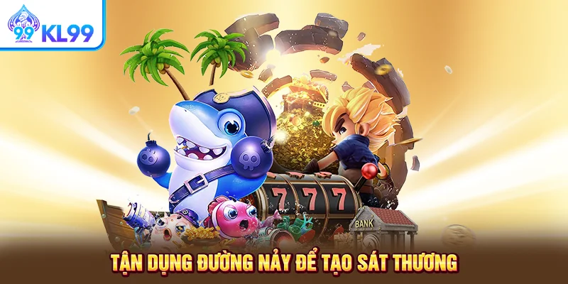 Tận dụng đường nảy để tạo sát thương